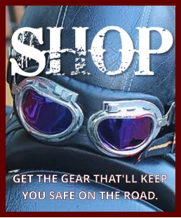 Get the Gear that'll keep you safe on the road.